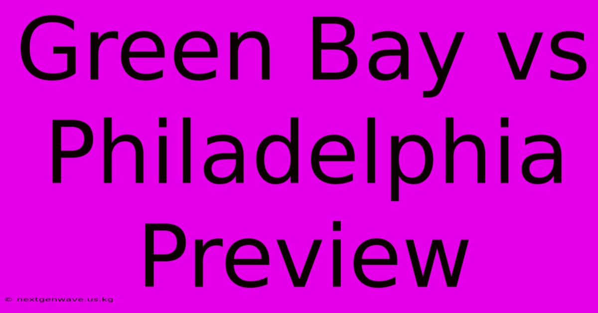 Green Bay Vs Philadelphia Preview