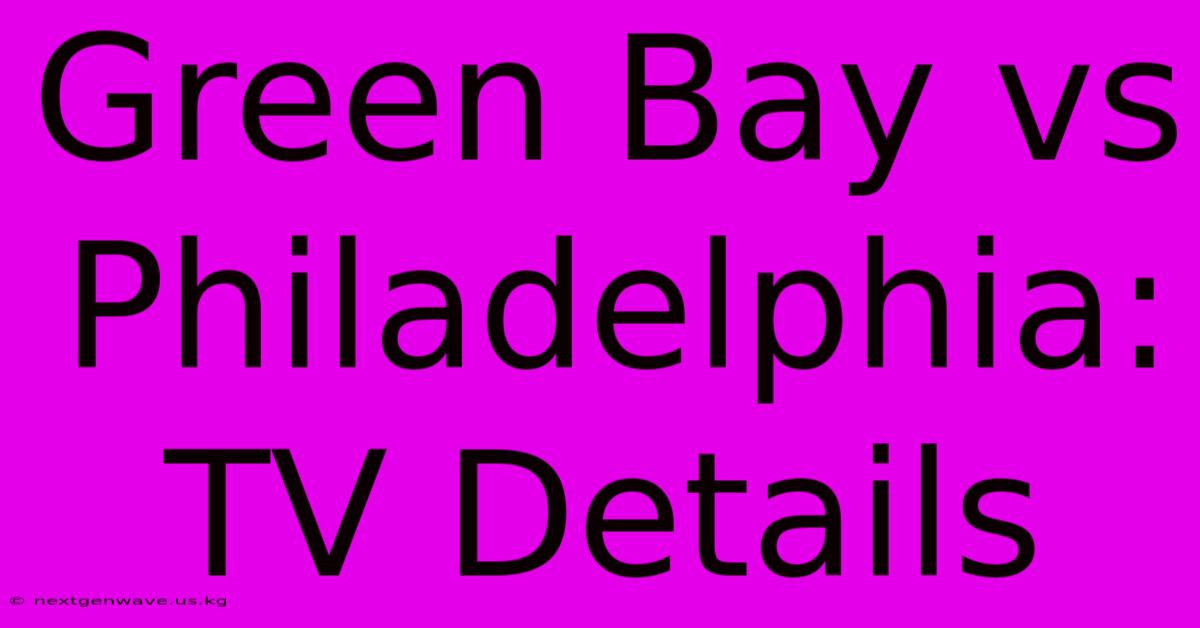 Green Bay Vs Philadelphia: TV Details