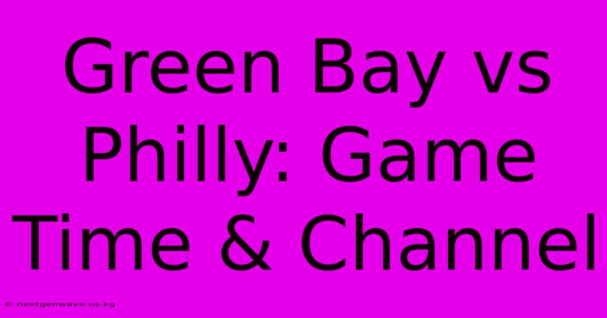 Green Bay Vs Philly: Game Time & Channel