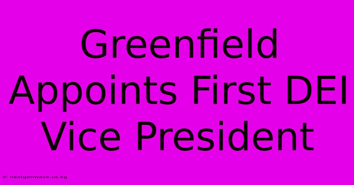 Greenfield Appoints First DEI Vice President