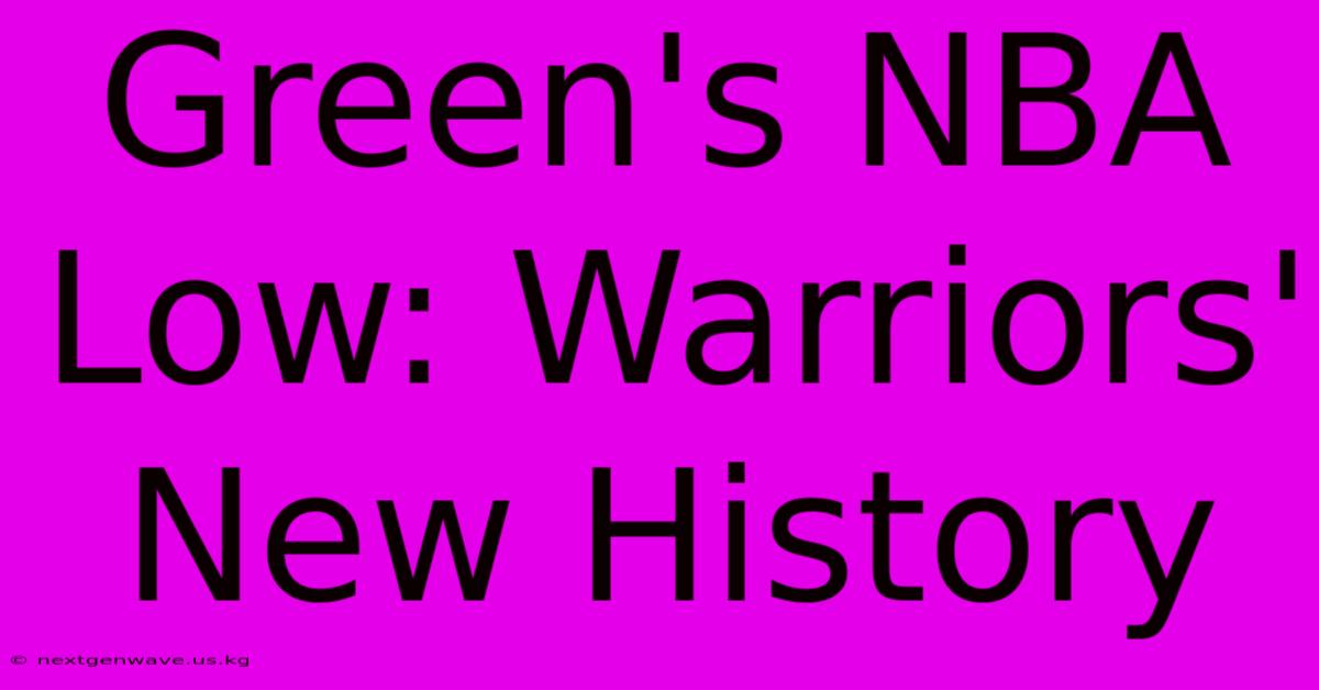 Green's NBA Low: Warriors' New History