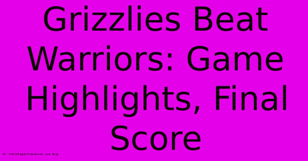 Grizzlies Beat Warriors: Game Highlights, Final Score