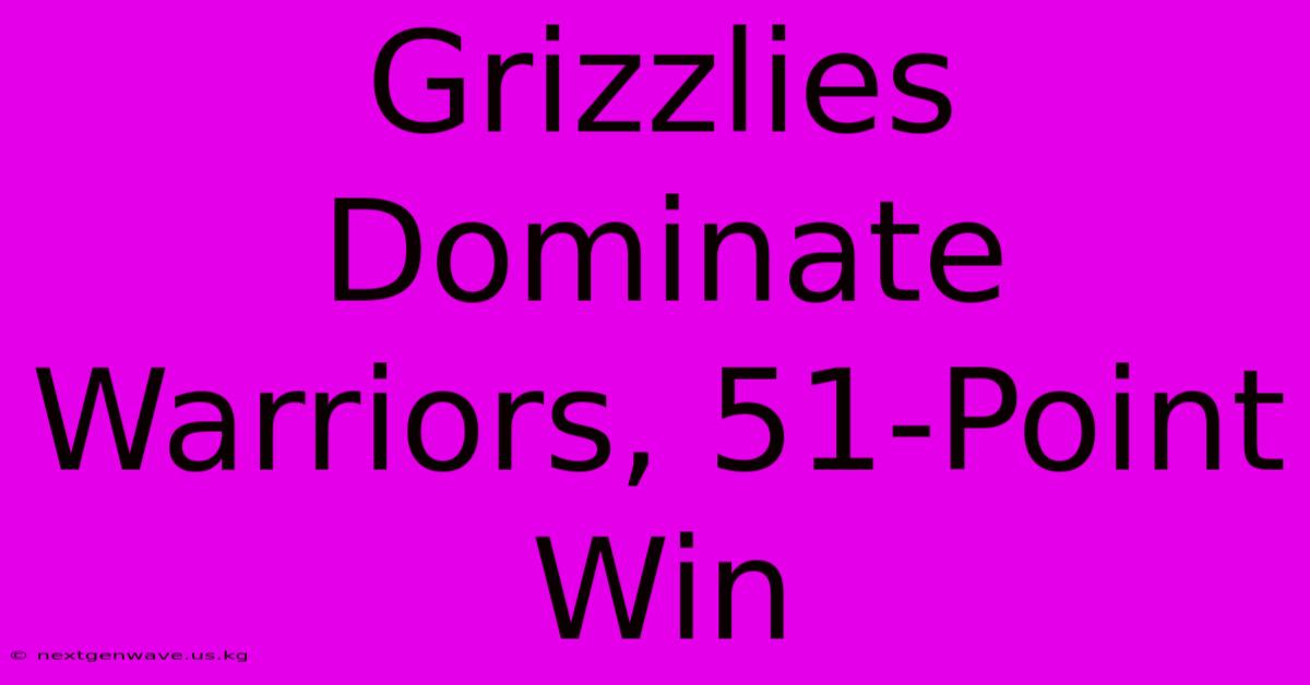 Grizzlies Dominate Warriors, 51-Point Win