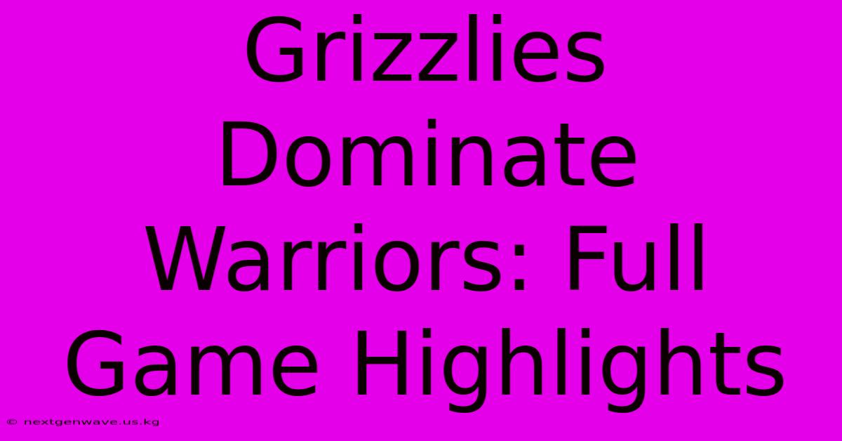 Grizzlies Dominate Warriors: Full Game Highlights