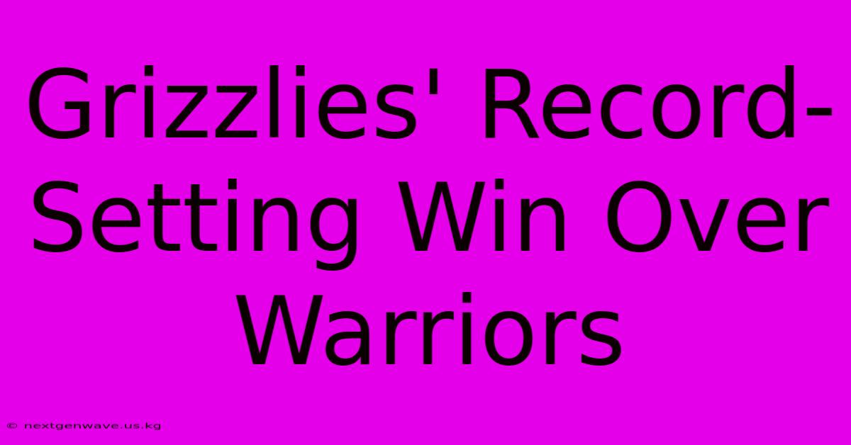 Grizzlies' Record-Setting Win Over Warriors