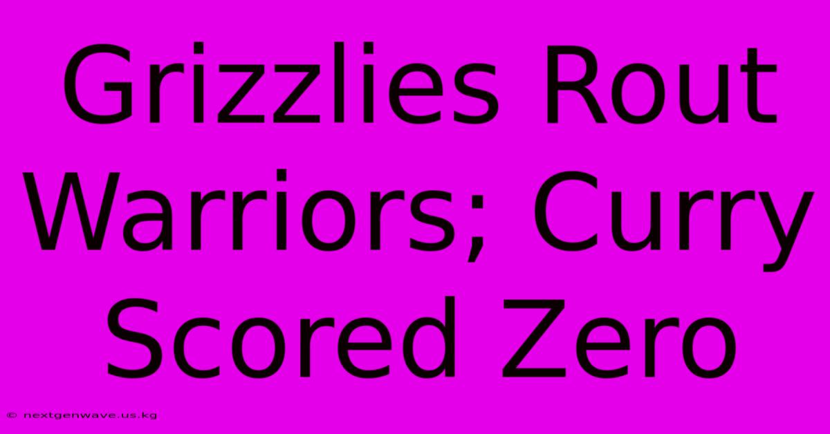 Grizzlies Rout Warriors; Curry Scored Zero