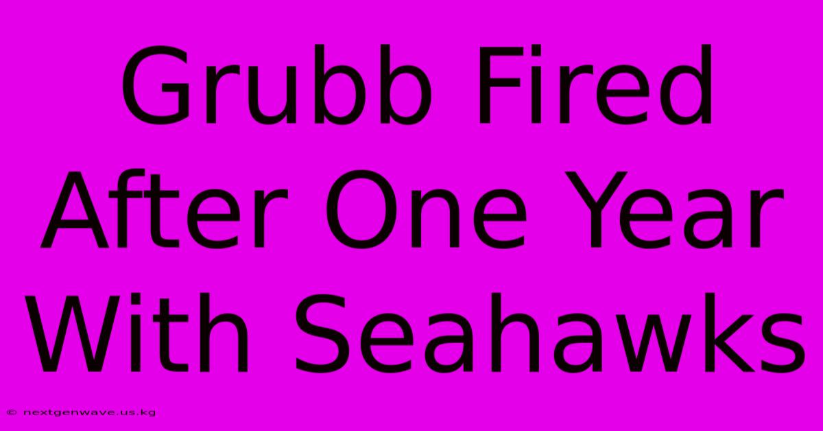 Grubb Fired After One Year With Seahawks