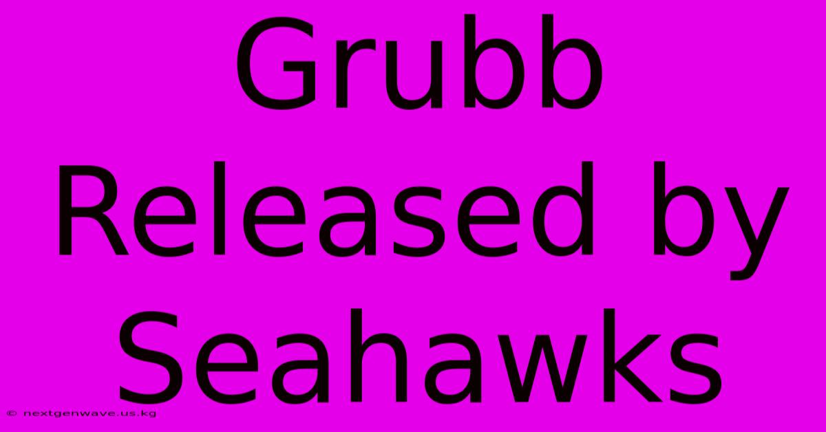 Grubb Released By Seahawks