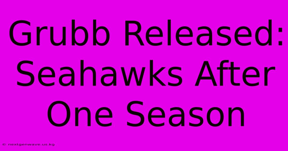 Grubb Released: Seahawks After One Season