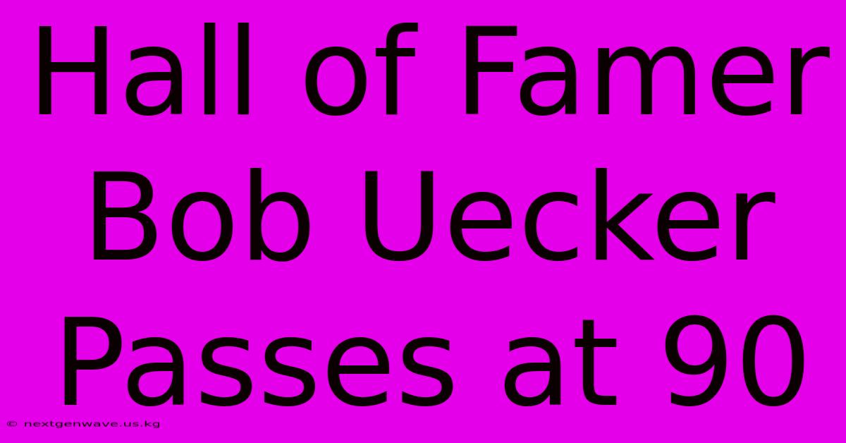 Hall Of Famer Bob Uecker Passes At 90