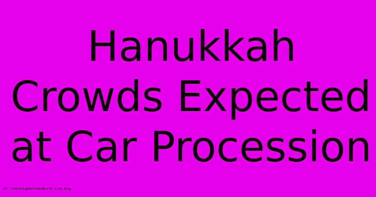 Hanukkah Crowds Expected At Car Procession