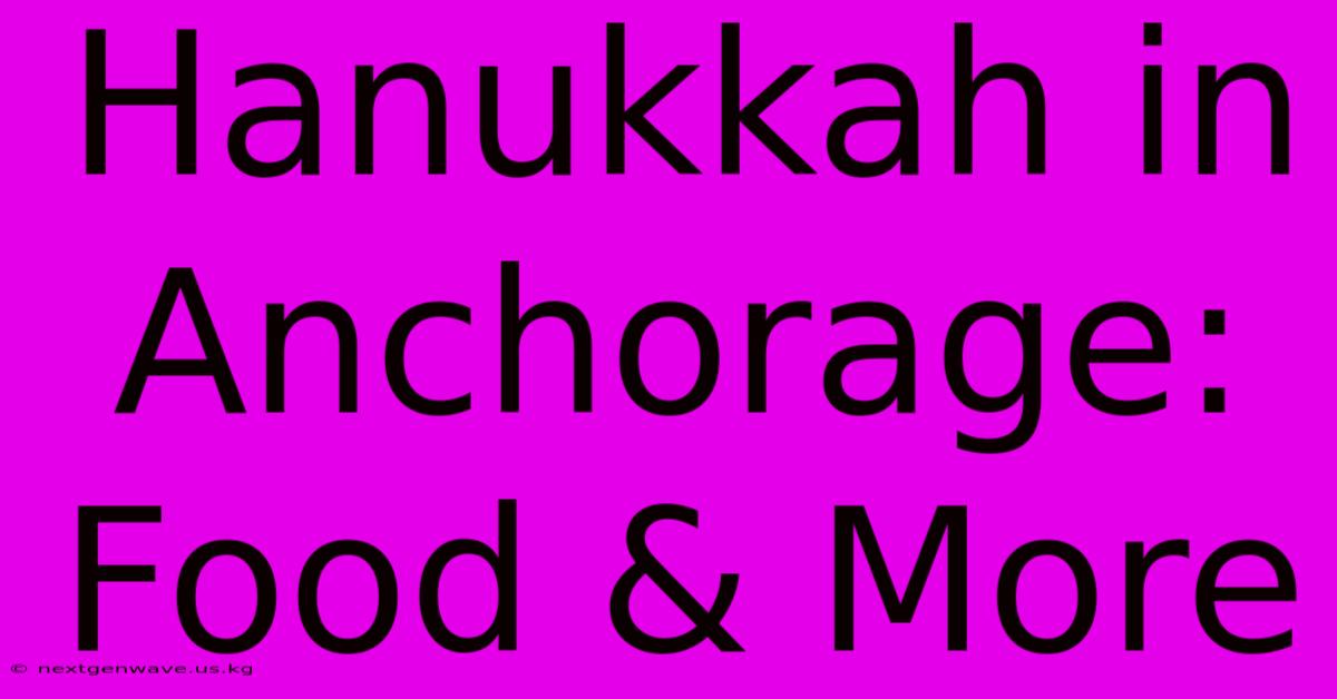 Hanukkah In Anchorage:  Food & More