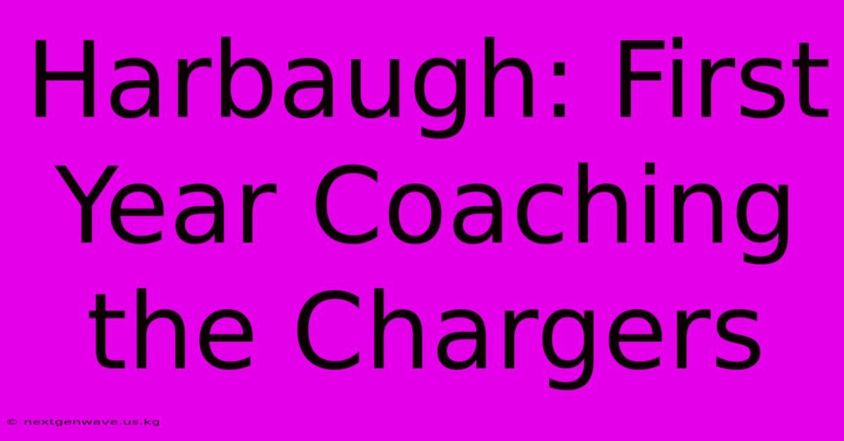 Harbaugh: First Year Coaching The Chargers