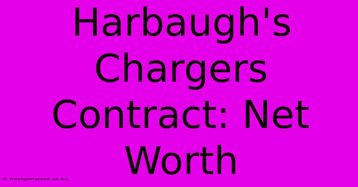 Harbaugh's Chargers Contract: Net Worth