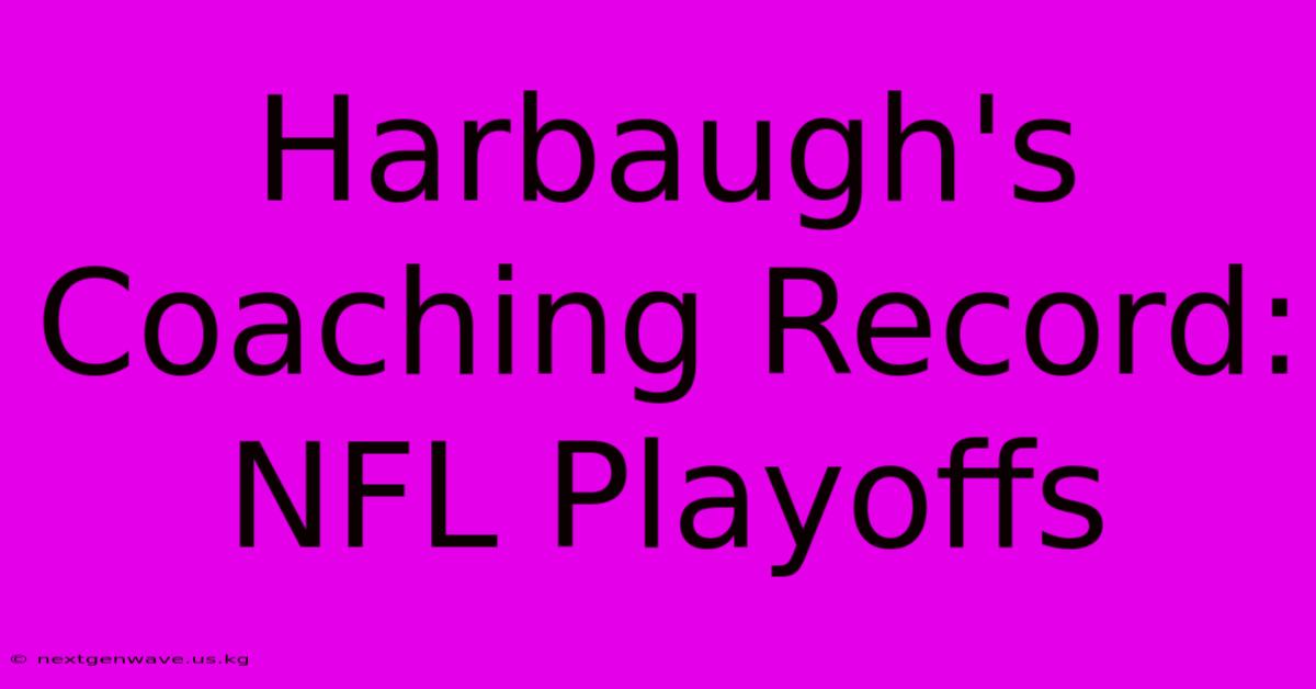 Harbaugh's Coaching Record: NFL Playoffs