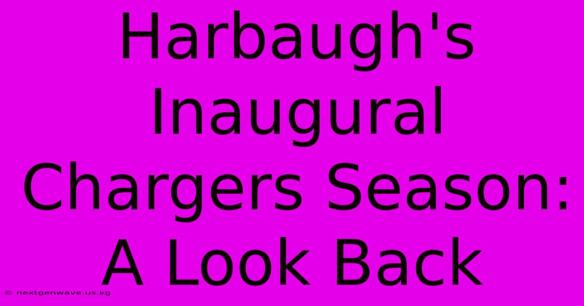 Harbaugh's Inaugural Chargers Season: A Look Back