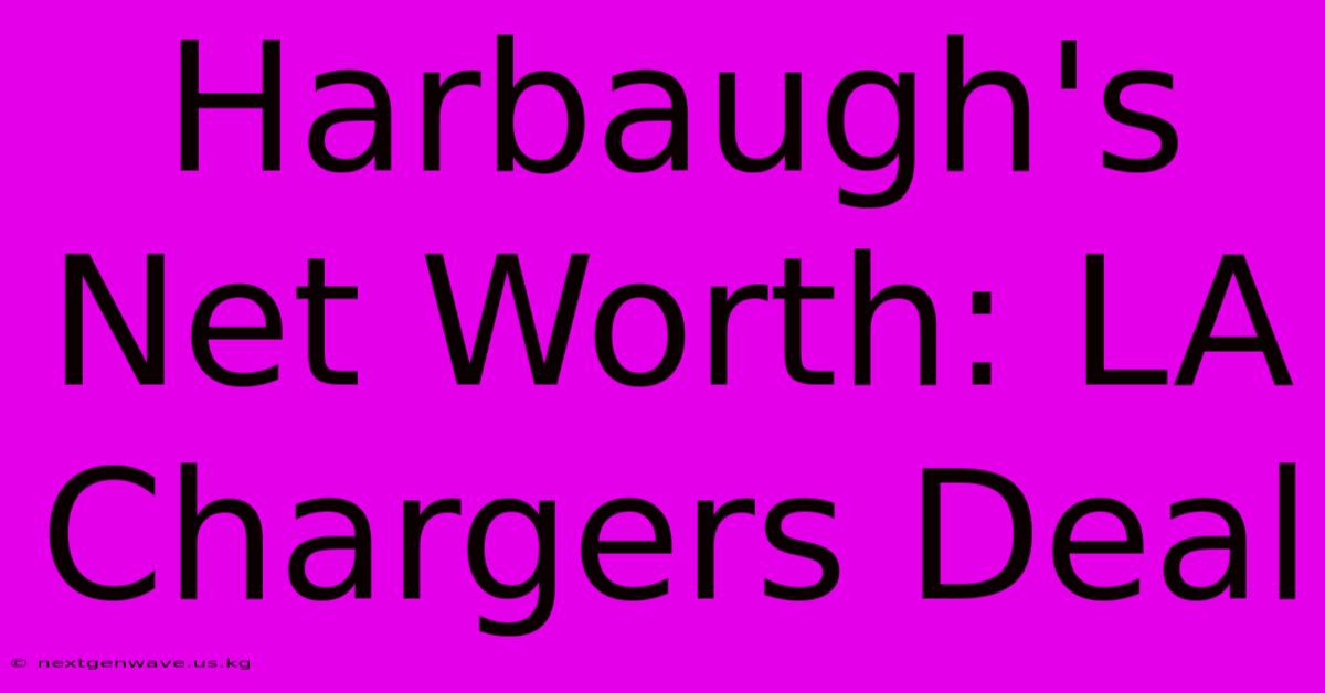 Harbaugh's Net Worth: LA Chargers Deal