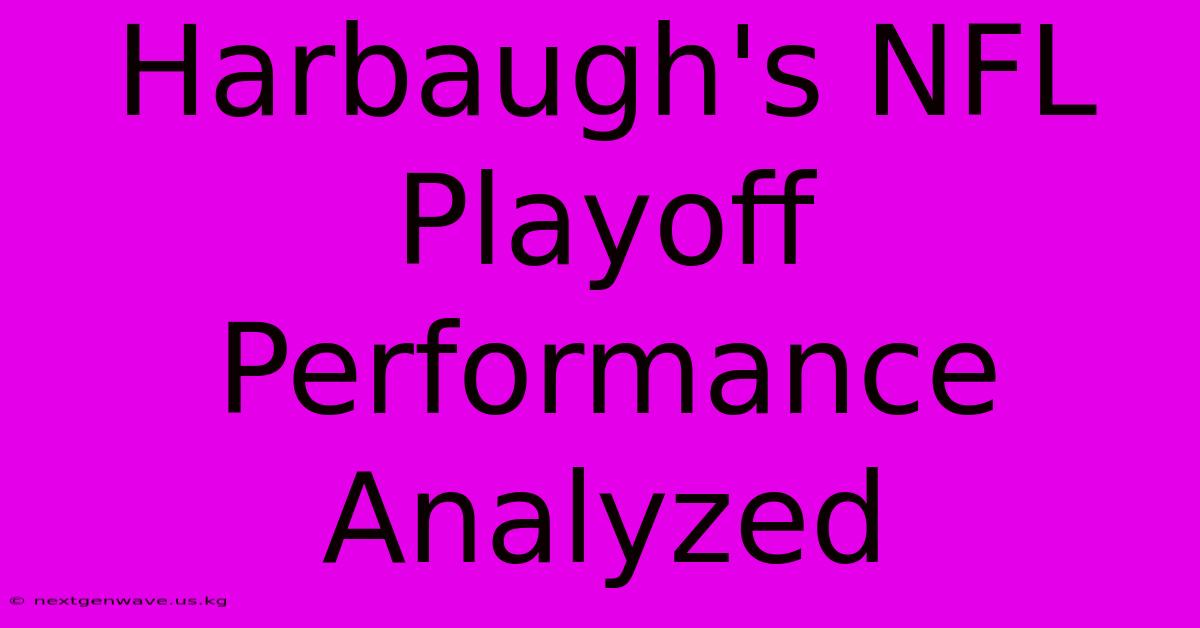 Harbaugh's NFL Playoff Performance Analyzed