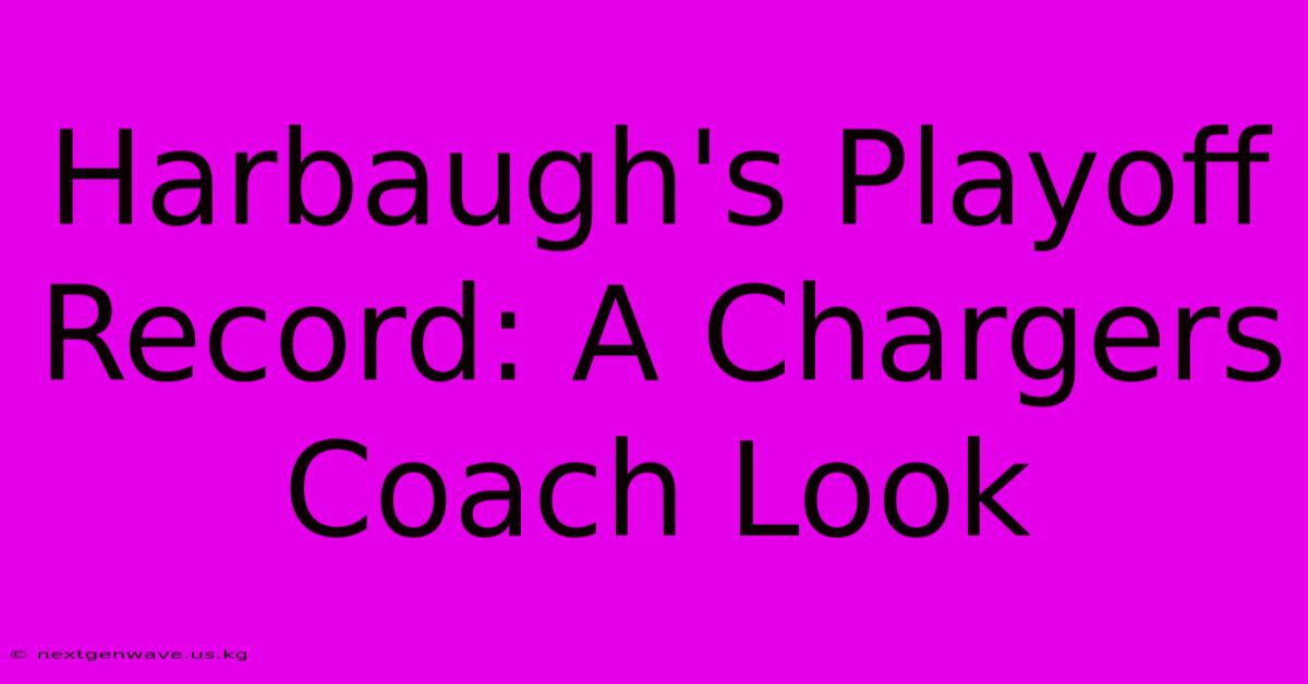 Harbaugh's Playoff Record: A Chargers Coach Look