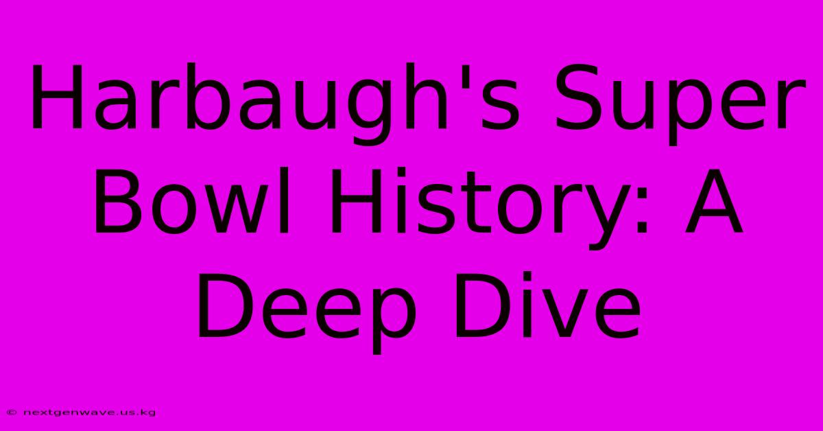 Harbaugh's Super Bowl History: A Deep Dive