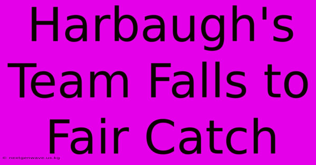 Harbaugh's Team Falls To Fair Catch