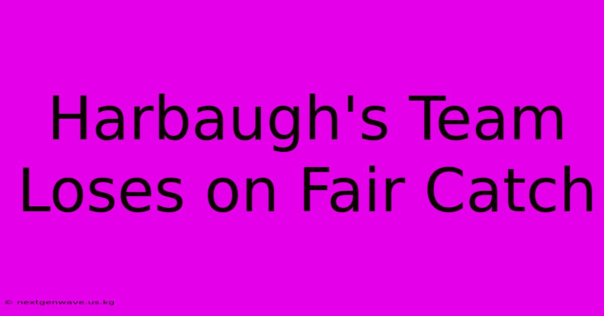 Harbaugh's Team Loses On Fair Catch