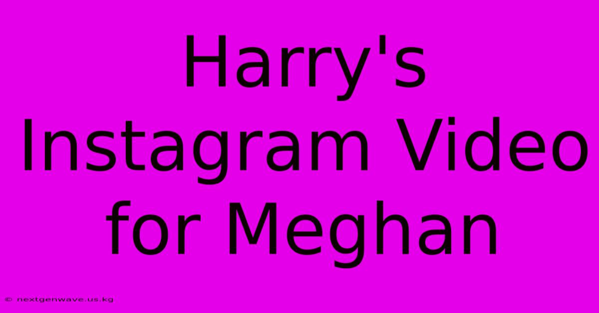 Harry's Instagram Video For Meghan