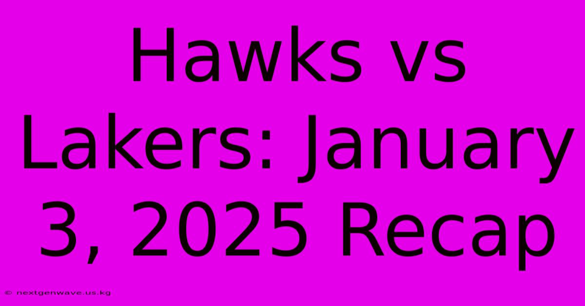 Hawks Vs Lakers: January 3, 2025 Recap