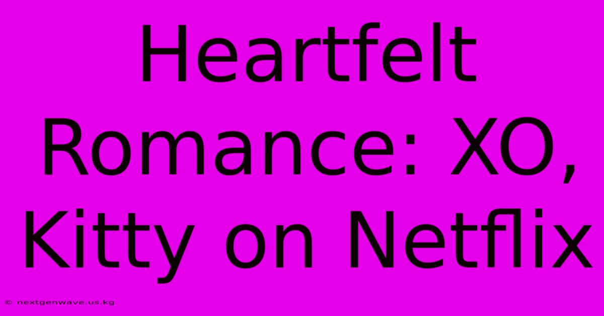 Heartfelt Romance: XO, Kitty On Netflix