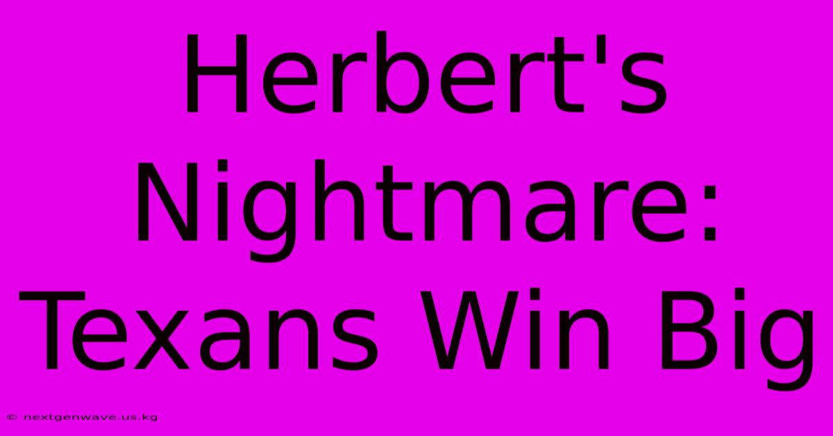 Herbert's Nightmare: Texans Win Big