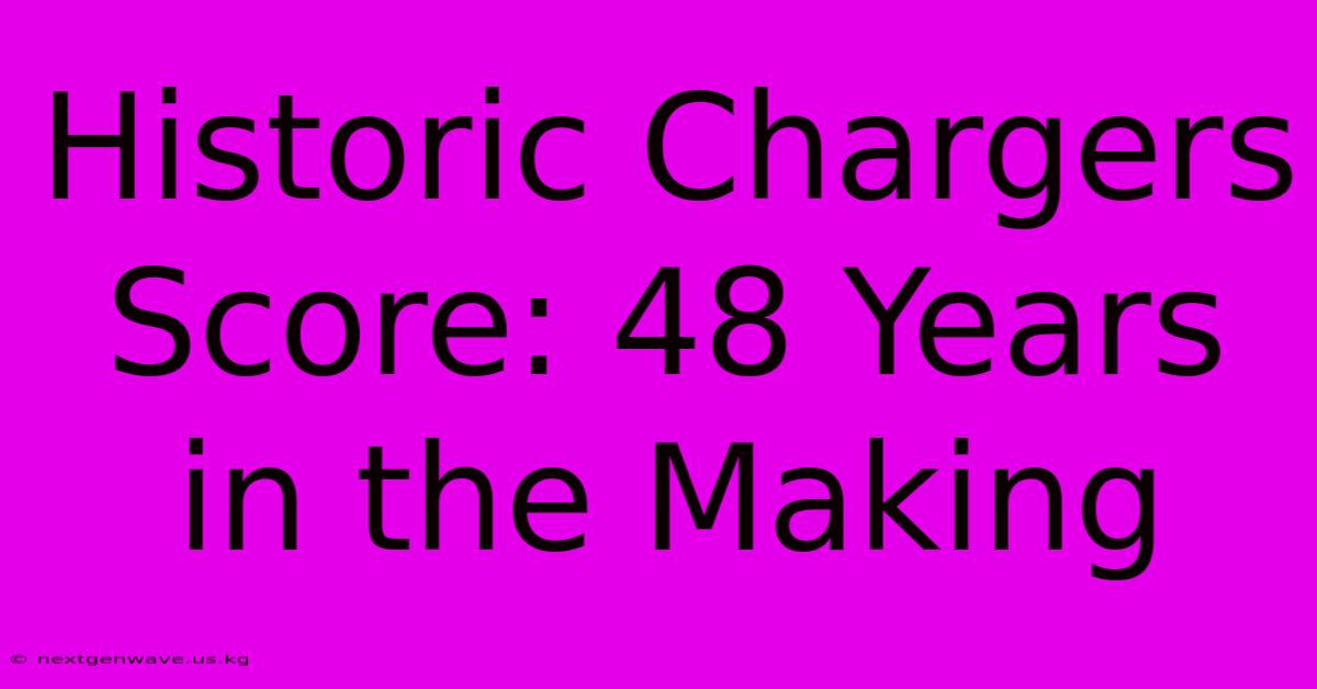 Historic Chargers Score: 48 Years In The Making