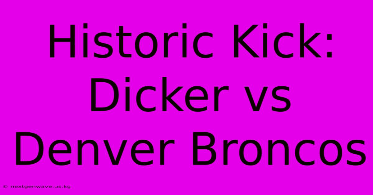 Historic Kick: Dicker Vs Denver Broncos