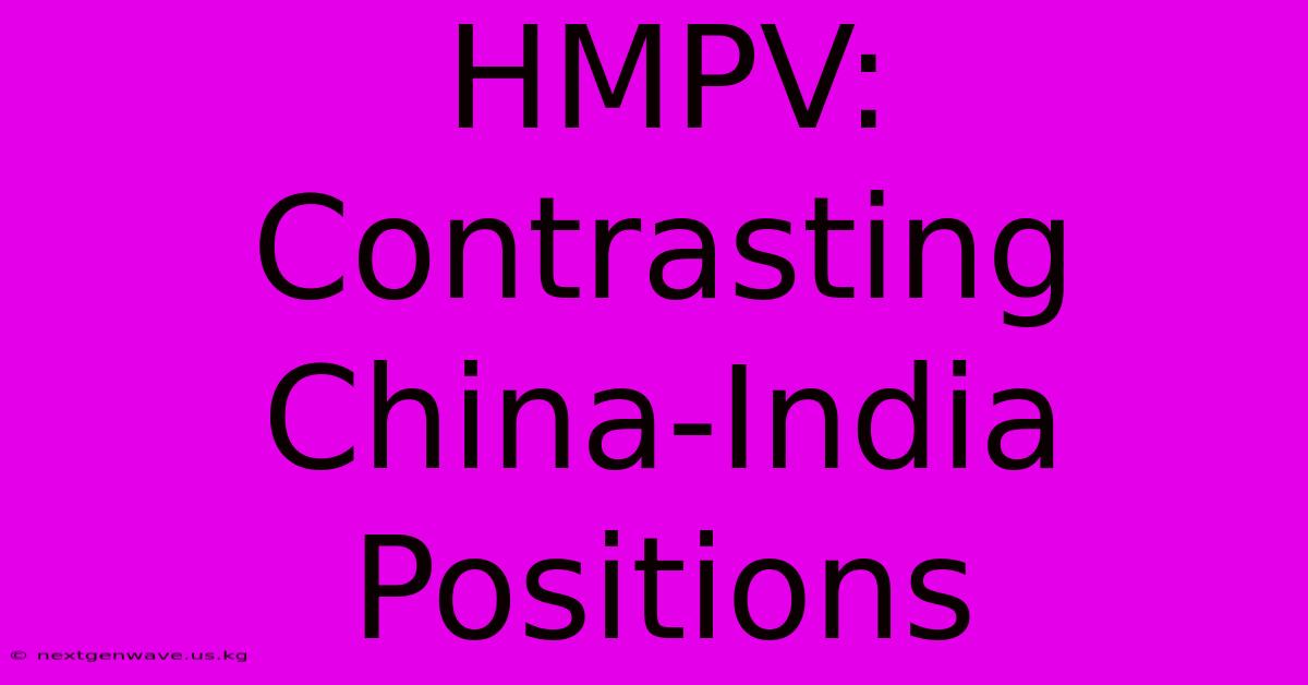 HMPV: Contrasting China-India Positions