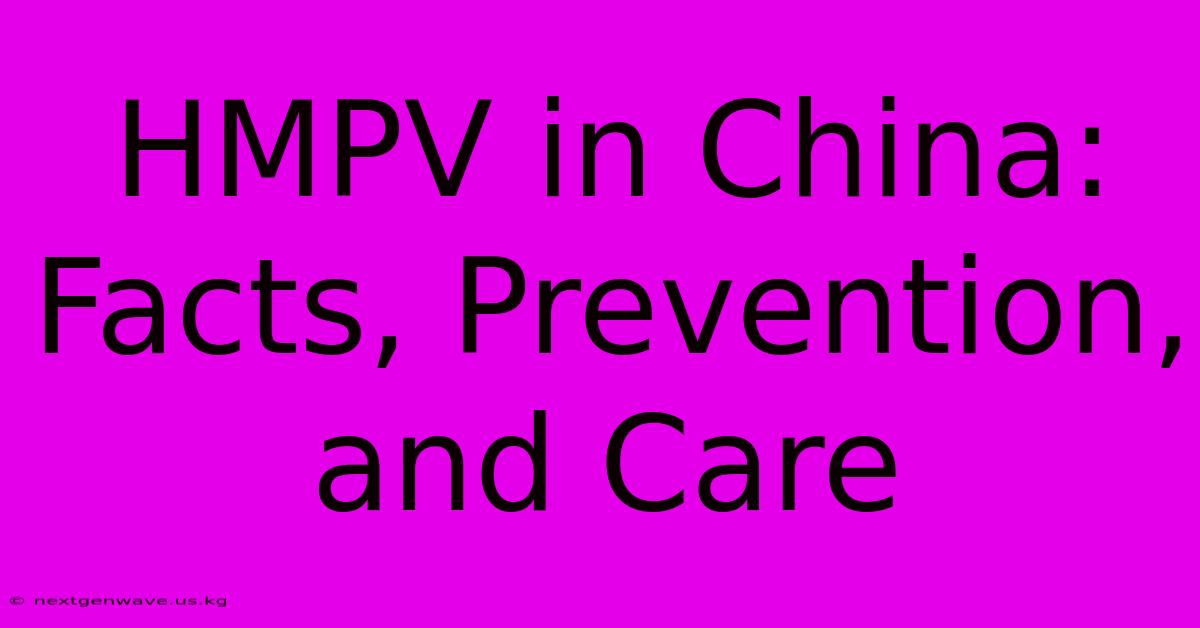 HMPV In China:  Facts, Prevention, And Care