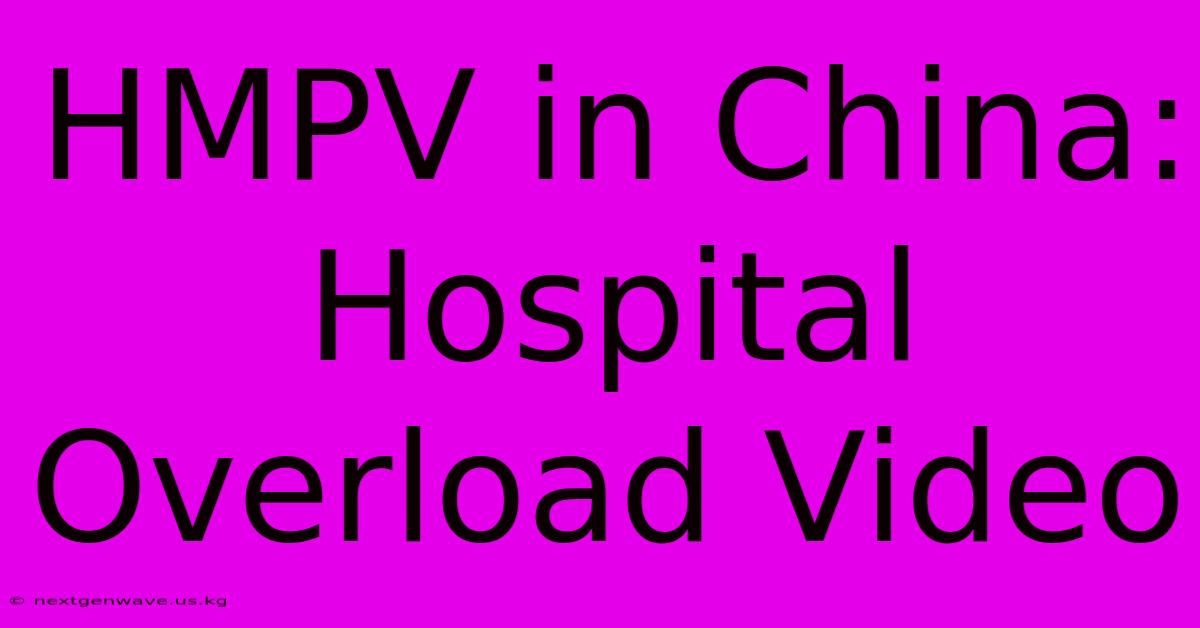 HMPV In China: Hospital Overload Video