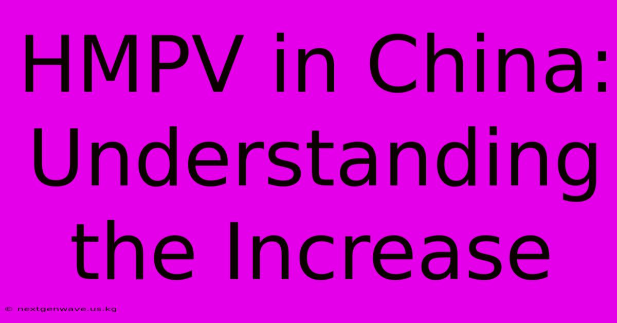 HMPV In China: Understanding The Increase