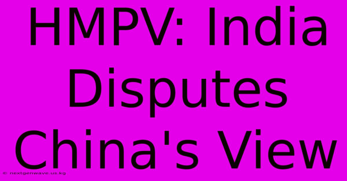 HMPV: India Disputes China's View