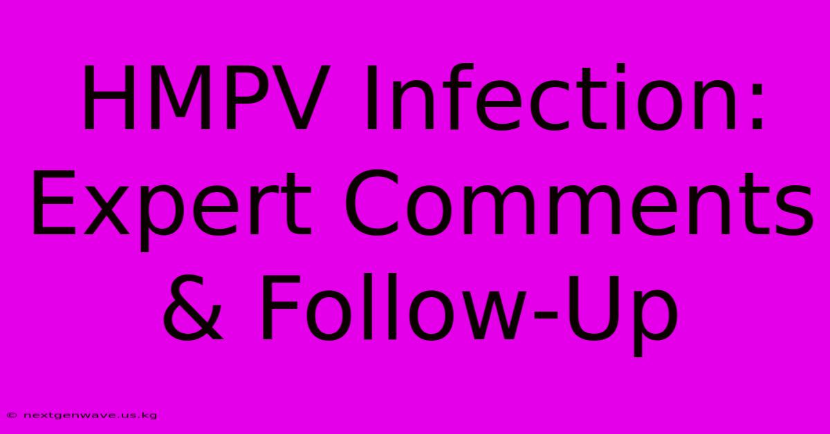 HMPV Infection: Expert Comments & Follow-Up