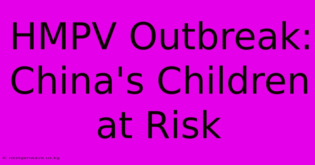 HMPV Outbreak: China's Children At Risk