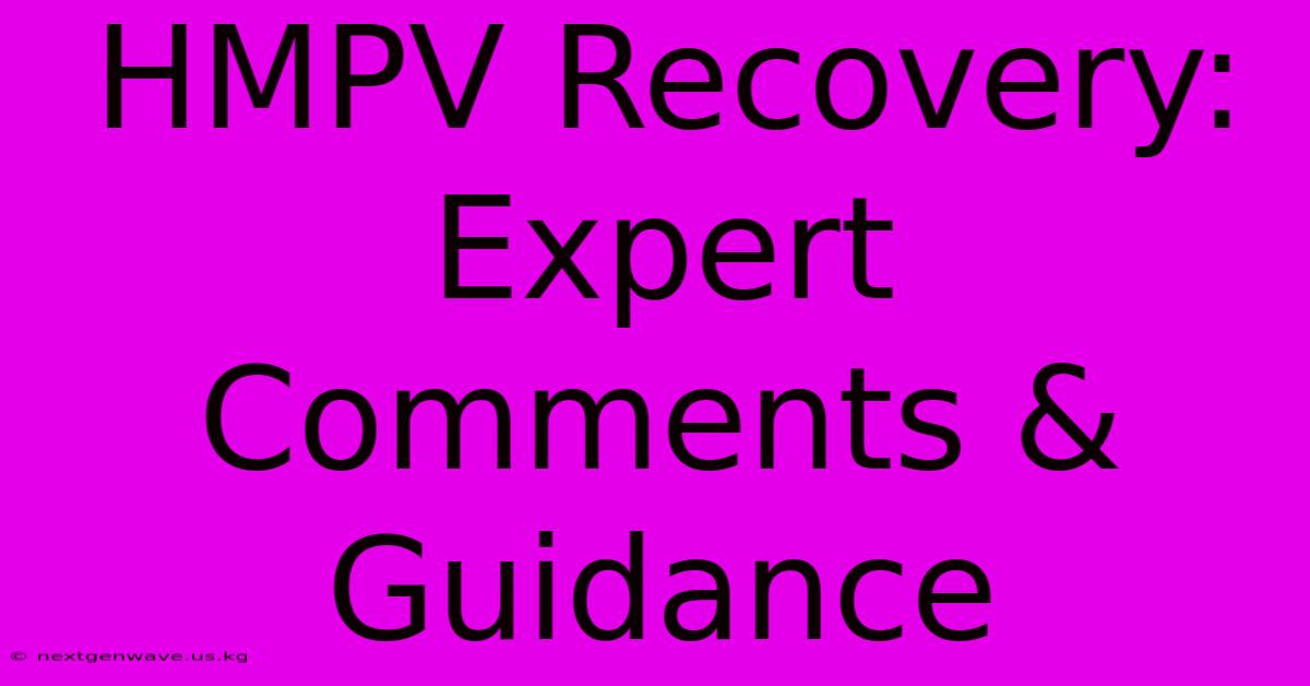 HMPV Recovery: Expert Comments & Guidance