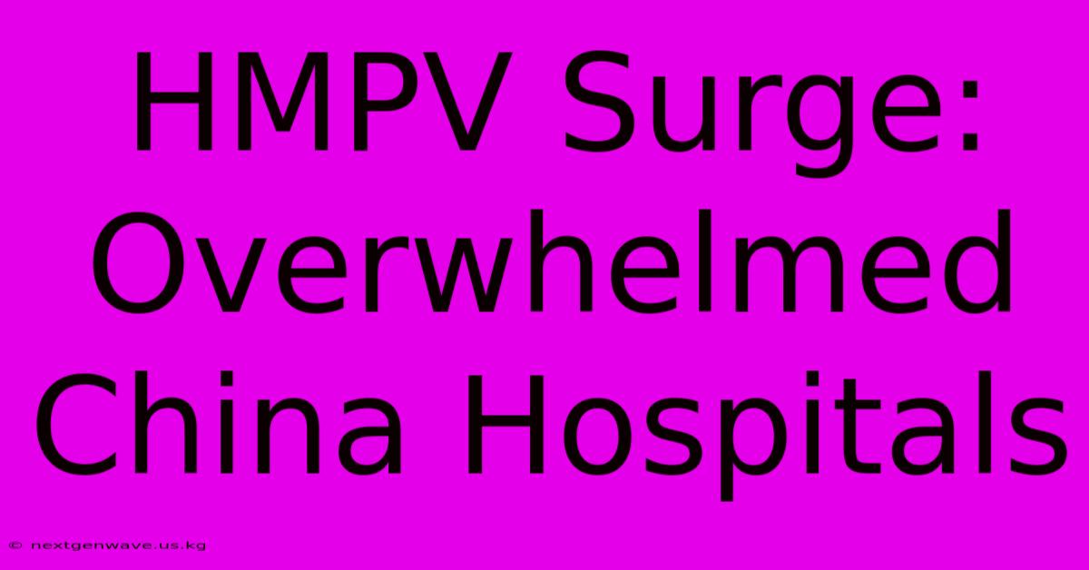 HMPV Surge: Overwhelmed China Hospitals