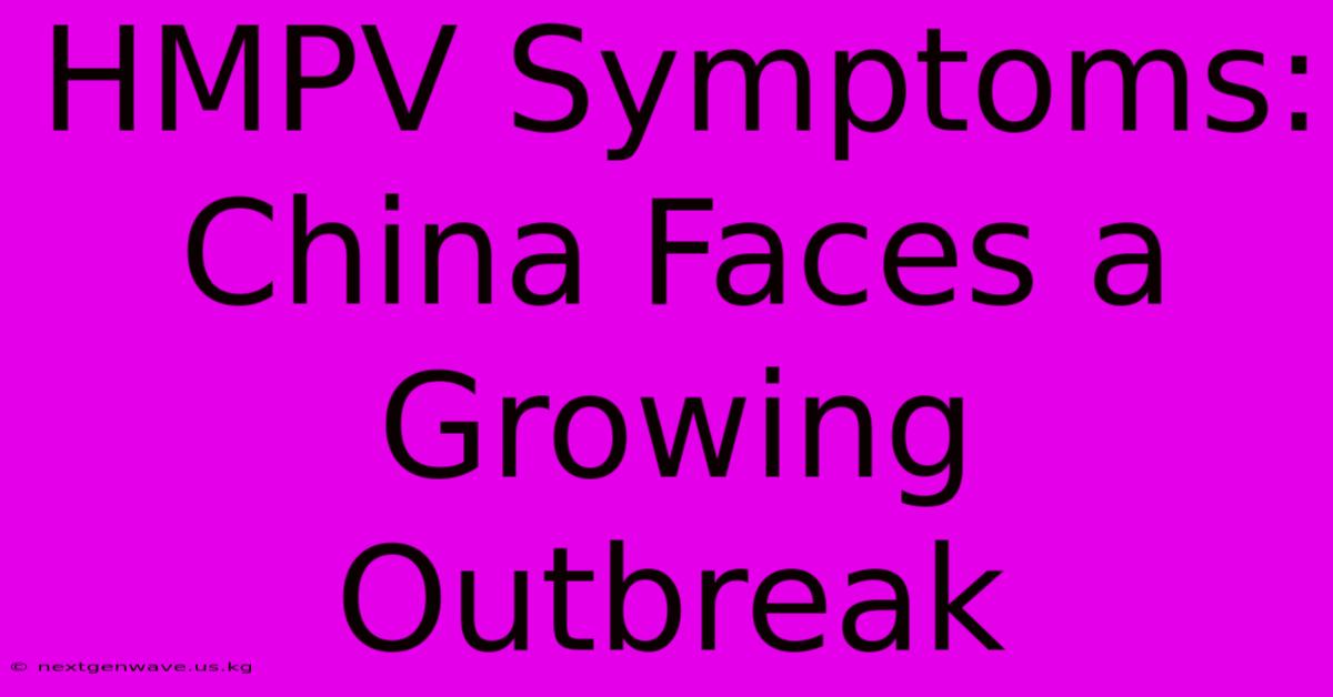 HMPV Symptoms: China Faces A Growing Outbreak