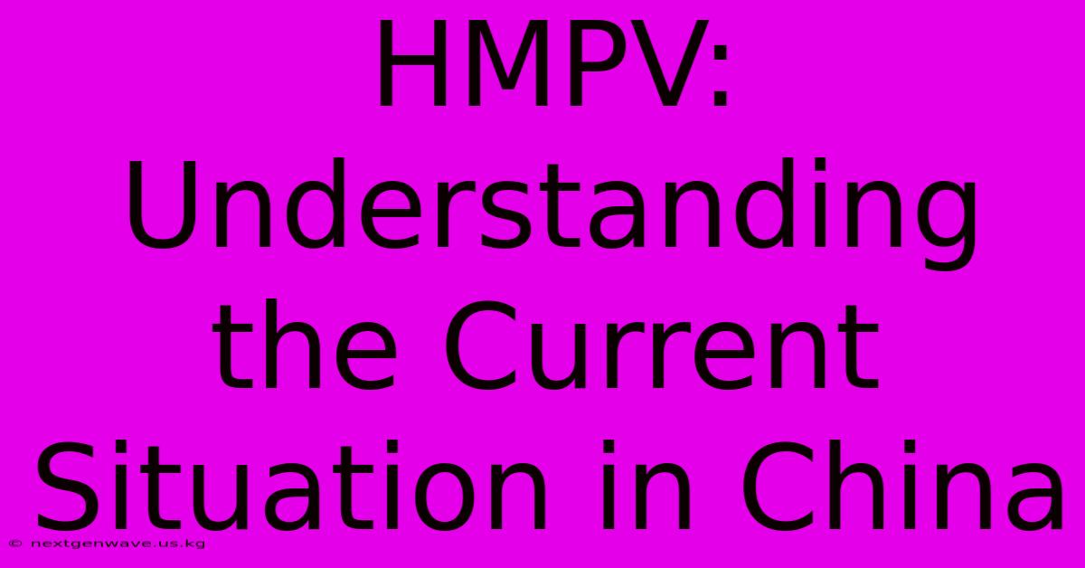 HMPV: Understanding The Current Situation In China