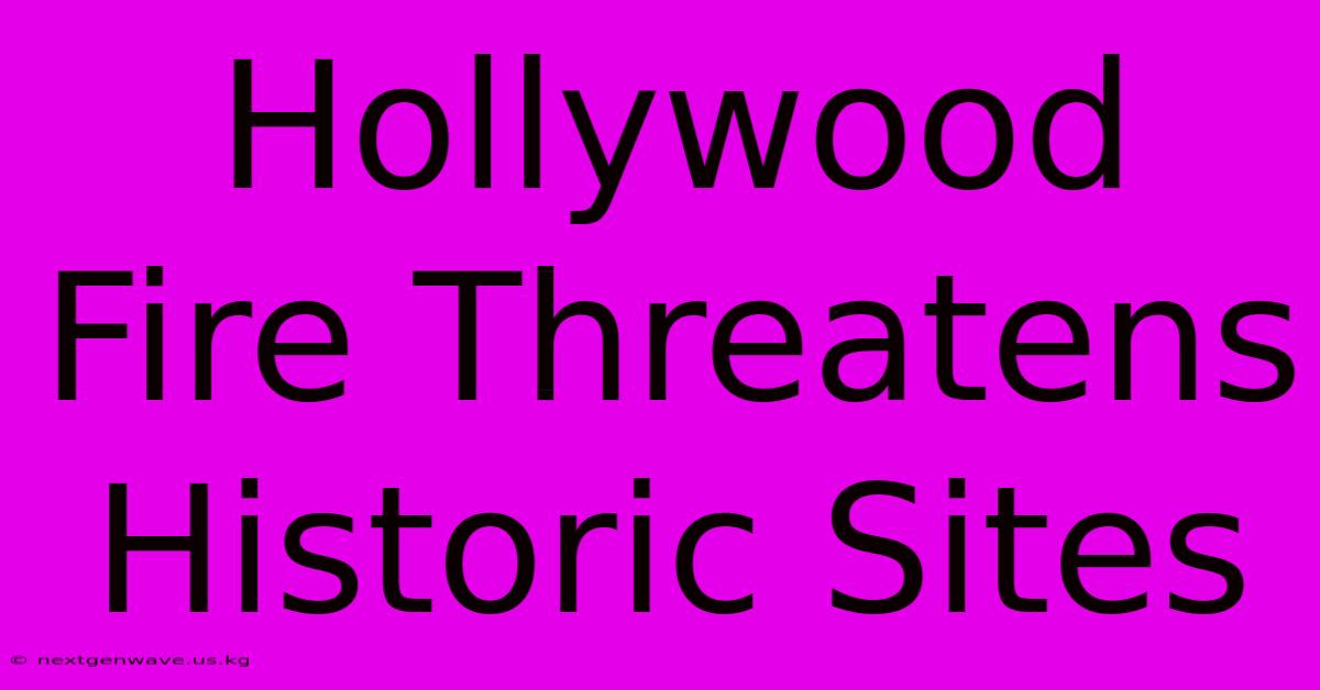 Hollywood Fire Threatens Historic Sites