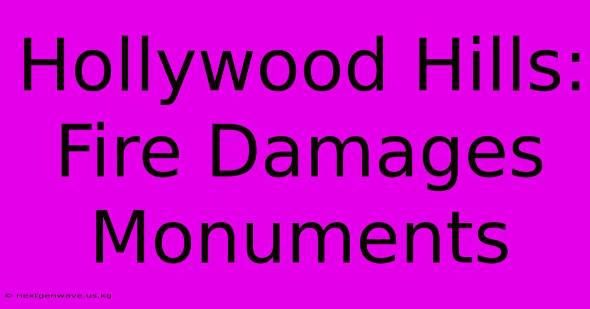 Hollywood Hills: Fire Damages Monuments