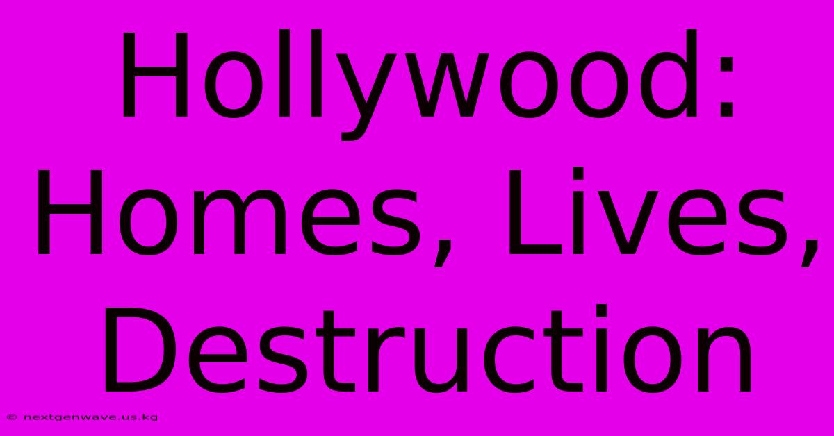 Hollywood: Homes, Lives, Destruction