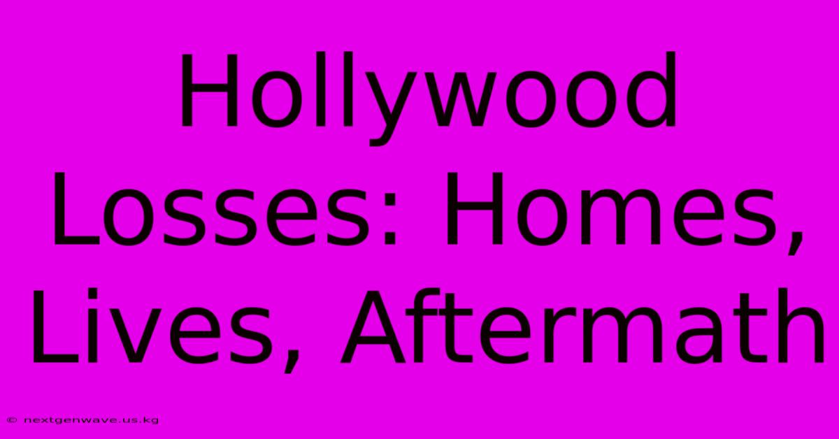 Hollywood Losses: Homes, Lives, Aftermath