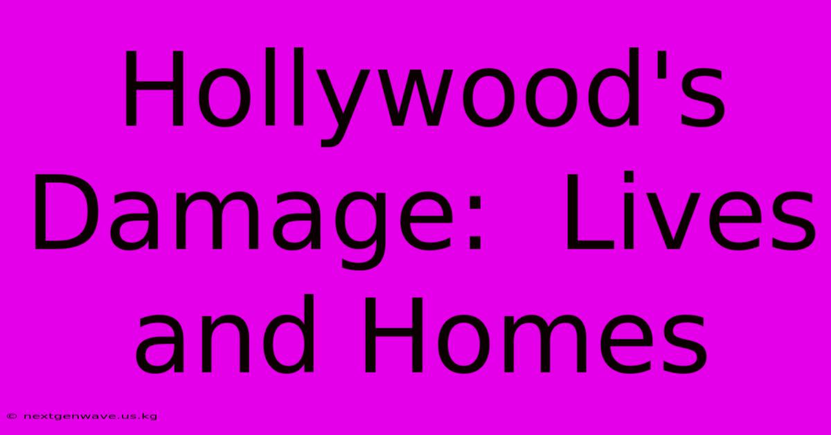 Hollywood's Damage:  Lives And Homes