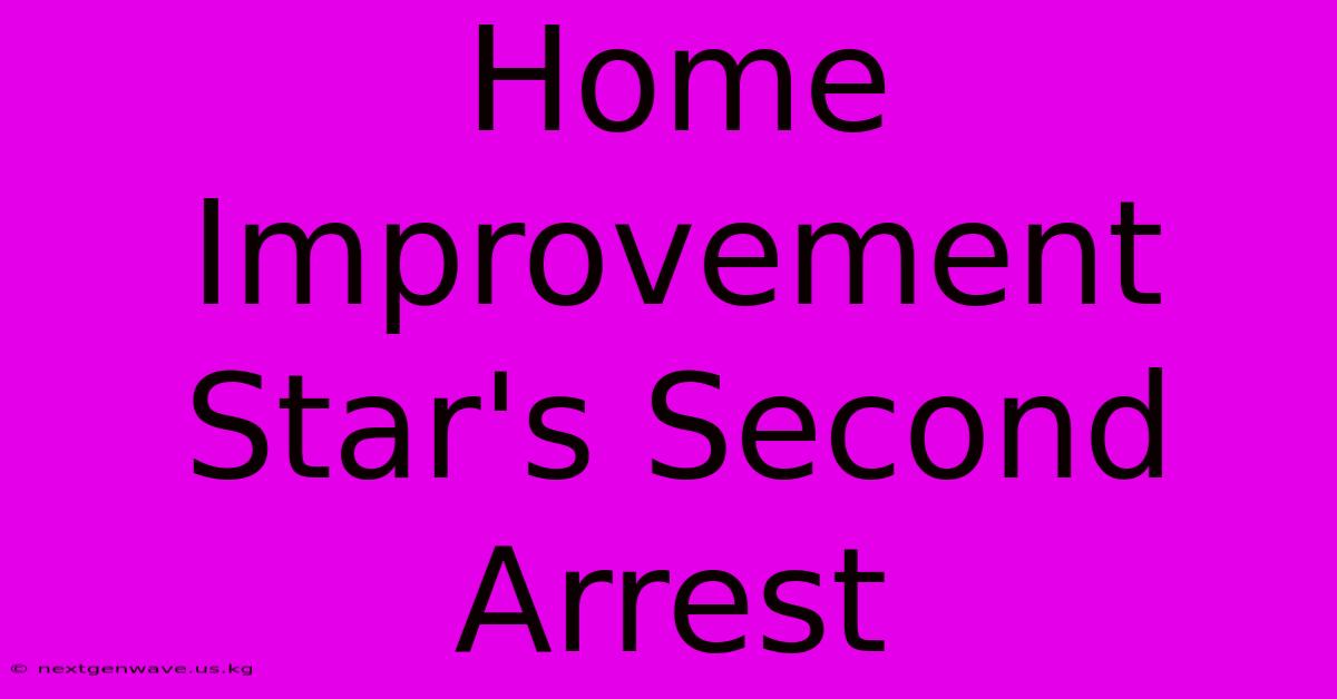 Home Improvement Star's Second Arrest