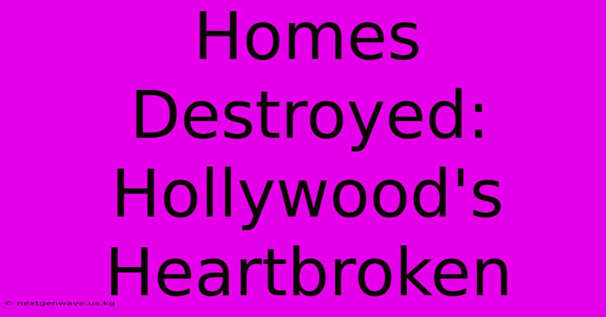 Homes Destroyed: Hollywood's Heartbroken